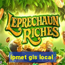 ipmet gis local